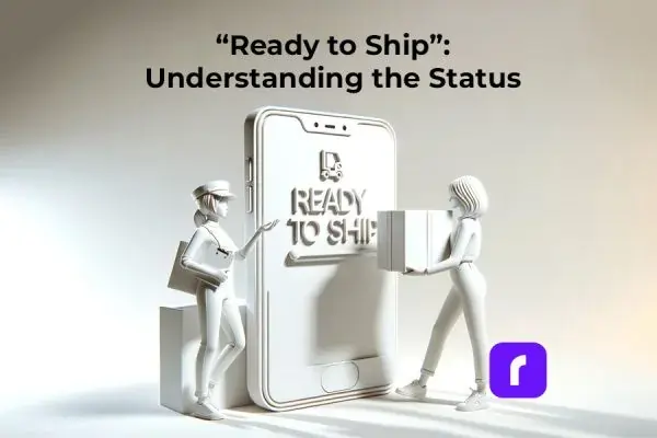 “Ready to Ship” – Understanding The Status
