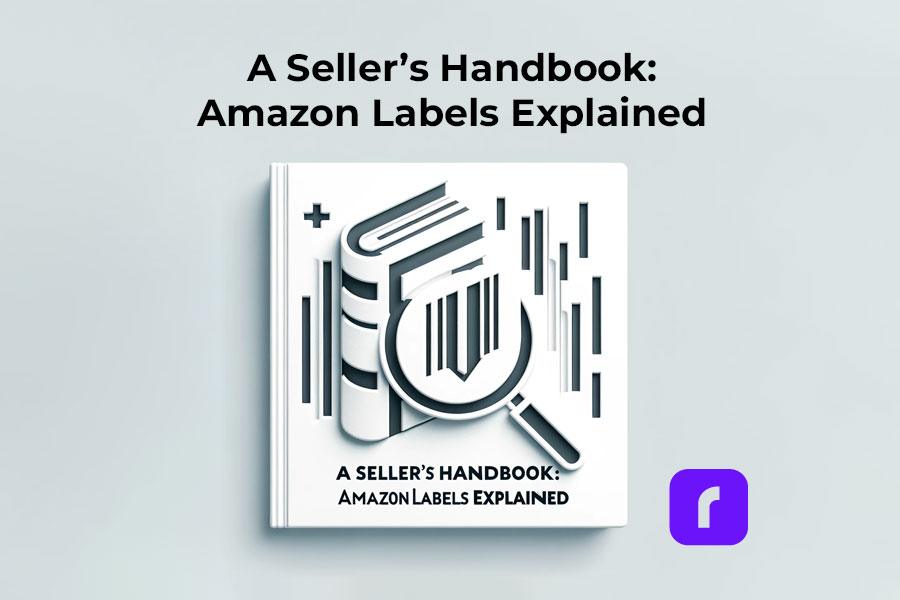A Seller’s Handbook: Amazon Labels Explained