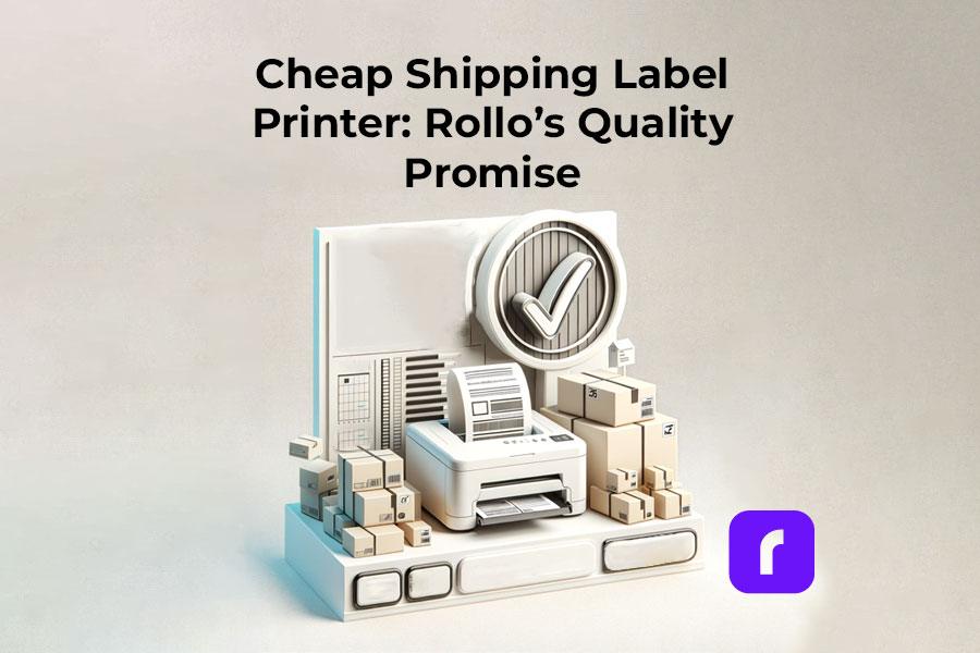 Cheap Shipping Label Printer: Rollo’s Quality Promise