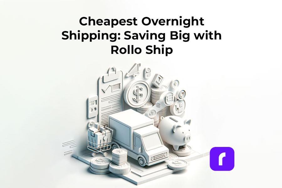 Cheapest Overnight Shipping: Saving Big with Rollo Ship