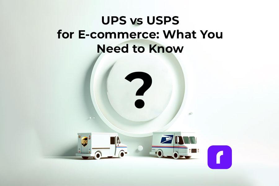 UPS® vs USPS for E-commerce: What You Need to Know