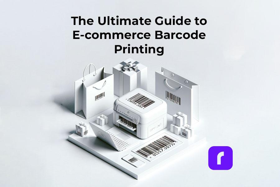 The Ultimate Guide to E-commerce Barcode Printing