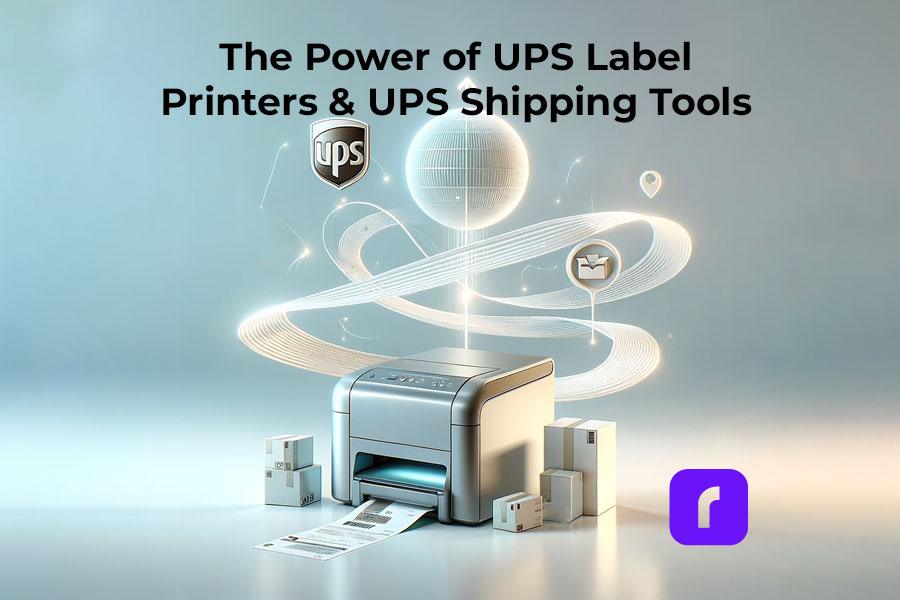 The Power of UPS® Label Printers and UPS Shipping Tools