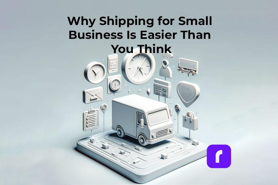 Why Shipping for Small Business is Easier Than You Think