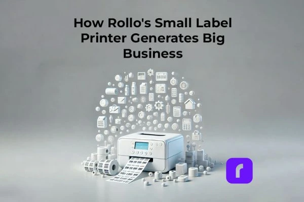 How Rollo’s Small Label Printer Generates Big Business