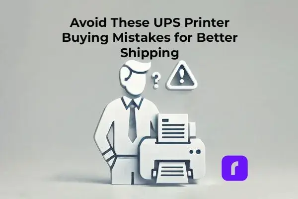 Avoid These UPS® Printer Buying Mistakes for Better Shipping