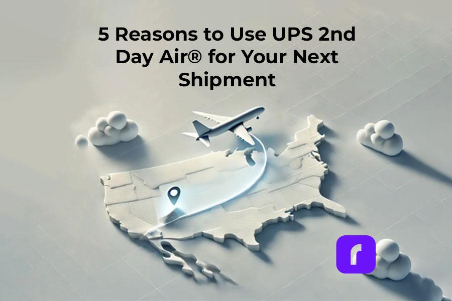 5 Reasons to Use UPS 2nd Day Air® for Your Next Shipment