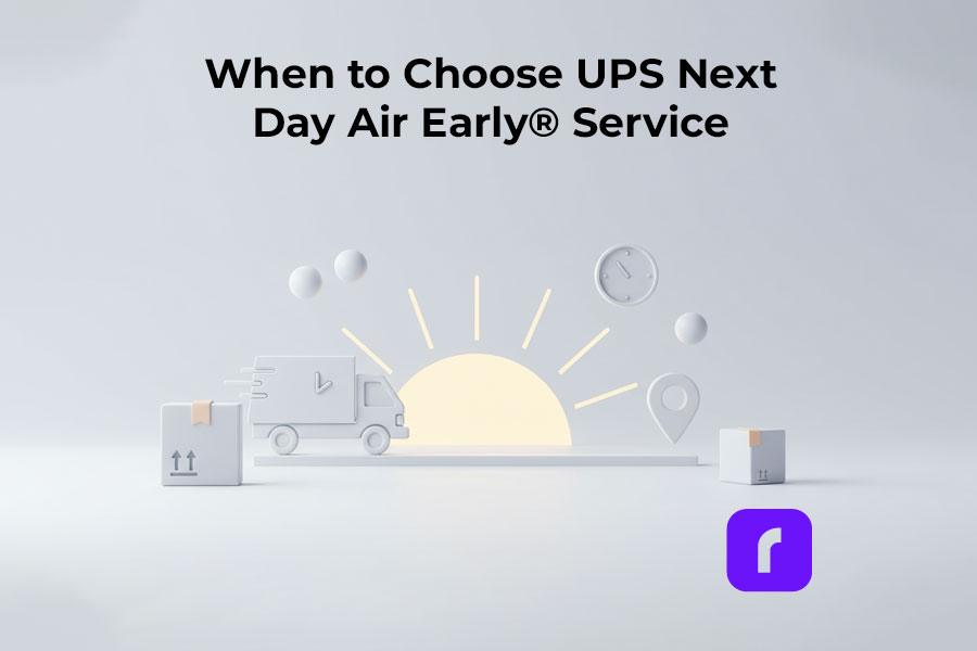 When to Choose UPS Next Day Air Early® Service